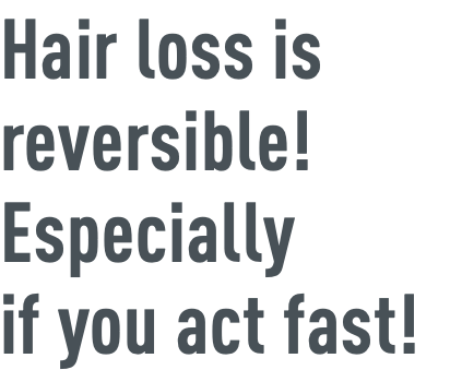 Hair loss is reversible! Especially if you act fast!